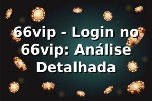 66vip - Login no 66vip: Análise Detalhada